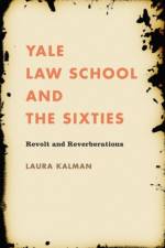 Yale Law School and the Sixties af Laura Kalman