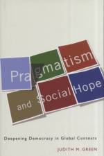 Pragmatism and Social Hope af Judith M. Green