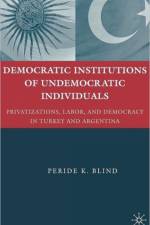 Democratic Institutions of Undemocratic Individuals