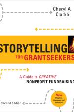 Storytelling for Grantseekers af Cheryl A. (San Francisco Clarke