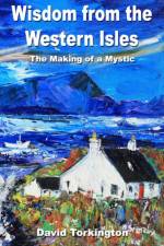Wisdom from the Western Isles – The Making of a Mystic af David Torkington