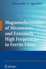 Magnetoelectronics of Microwaves and Extremely High Frequencies in Ferrite Films af Alexander A. Ignatiev