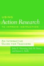 Using Action Research to Improve Instruction af John E. (University of Northern Iowa Henning
