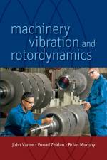 Machinery Vibration and Rotordynamics af John M. (Texas A&M University) Vance