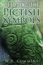 Decoding the Pictish Symbols af W A Cummins