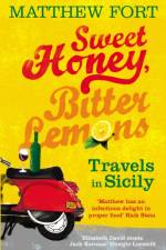 Sweet Honey, Bitter Lemons af Matthew Fort