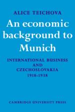 An Economic Background to Munich af Alice Teichova
