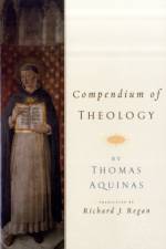 Compendium of Theology By Thomas Aquinas af Riachard J (Rev. Professor of Theology Emeritus Regan