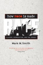 How Race Is Made af Mark M. Smith