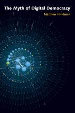 The Myth of Digital Democracy af Matthew Hindman