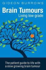 Brain Tumours: Living Low Grade af Gideon Burrows