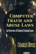 Computer Fraud & Abuse Laws af Charles Doyle