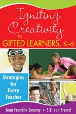 Igniting Creativity in Gifted Learners, K-6