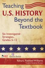 Teaching U.S. History Beyond the Textbook af Yohuru R. Williams