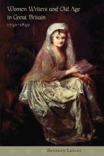 Women Writers and Old Age in Great Britain, 1750–1850 af Devoney (Professor Looser