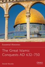 The Great Islamic Conquests AD 632-750 af Dr David Nicolle