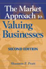 The Market Approach to Valuing Businesses af Shannon P. (Willamette Management Associates Pratt