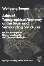 Atlas of Topographical Anatomy of the Brain and Surrounding Structures for Neurosurgeons, Neuroradiologists, and Neuropathologists af W. Seeger