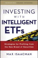 Investing with Intelligent ETFs: Strategies for Profiting from the New Breed of Securities af Max Isaacman