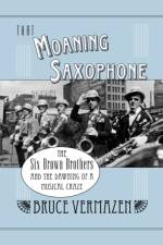 That Moaning Saxophone af Bruce (Former Professor of Philosophy Vermazen