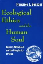Ecological Ethics and the Human Soul af Francisco J. Benzoni