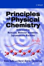 Principles of Physical Chemistry af Hans (Max Planck Institute for Biophysical Chemistry Kuhn