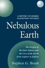 A History of Modern Planetary Physics: Volume 1, The Origin of the Solar System and the Core of the Earth from LaPlace to Jeffreys af Stephen G. (University of Maryland Brush