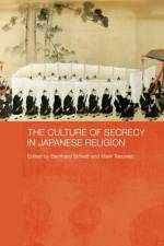 The Culture of Secrecy in Japanese Religion af Bernhard (Austrian Academy of Science Scheid