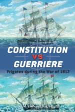 Constitution vs Guerriere af Mark Lardas