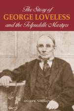 The Story of George Loveless and the Tolpuddle Martyrs af Dr. Andrew Norman