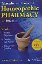 Principles & Practice of Homeopathic Pharmacy for Students af Dr M K Sahani