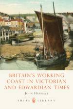 Britain's Working Coast in Victorian and Edwardian Times af John Hannavy
