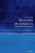 Religion in America: A Very Short Introduction af Timothy (Florence Harkness Professor of Religion and Director of the Baker-Nord Center for the Humanities Beal