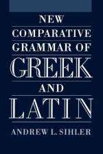 New Comparative Grammar of Greek and Latin af Andrew L ( Sihler