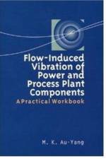 Flow-Induced Vibration of Power and Process Plant Components af M. K. Au-Yang