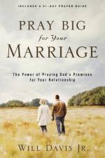 Pray Big for Your Marriage – The Power of Praying God`s Promises for Your Relationship af Will Jr. Davis