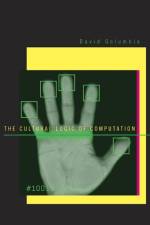 The Cultural Logic of Computation af David Golumbia