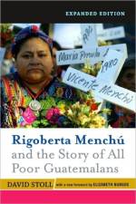Rigoberta Menchu And The Story Of All Poor Guatemalans af David Stoll