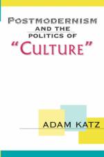Postmodernism And The Politics Of 'Culture' af Adam Katz