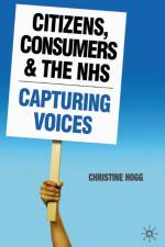 Citizens, Consumers and the NHS af Christine Hogg