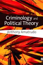 Criminology and Political Theory af Anthony Amatrudo