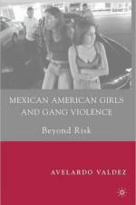Mexican American Girls and Gang Violence af A. Valdez