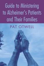 Guide to Ministering to Alzheimer's Patients and Their Families af Pat Otwell