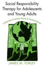 Social Responsibility Therapy for Adolescents and Young Adults af James M. Yokley