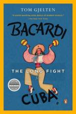 Bacardi and the Long Fight for Cuba af Tom Gjelten