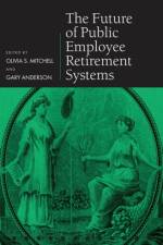 The Future of Public Employee Retirement Systems af Gary (Public pensions consultant and member of the Advisory Board Anderson