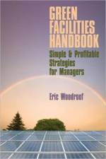 Green Facilities Handbook af Eric Woodroof