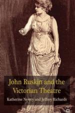 John Ruskin and the Victorian Theatre af J. Richards