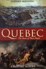 Quebec:The Story of Three Sieges af Dr Stephen Manning