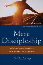 Mere Discipleship – Radical Christianity in a Rebellious World af Lee C. Camp
